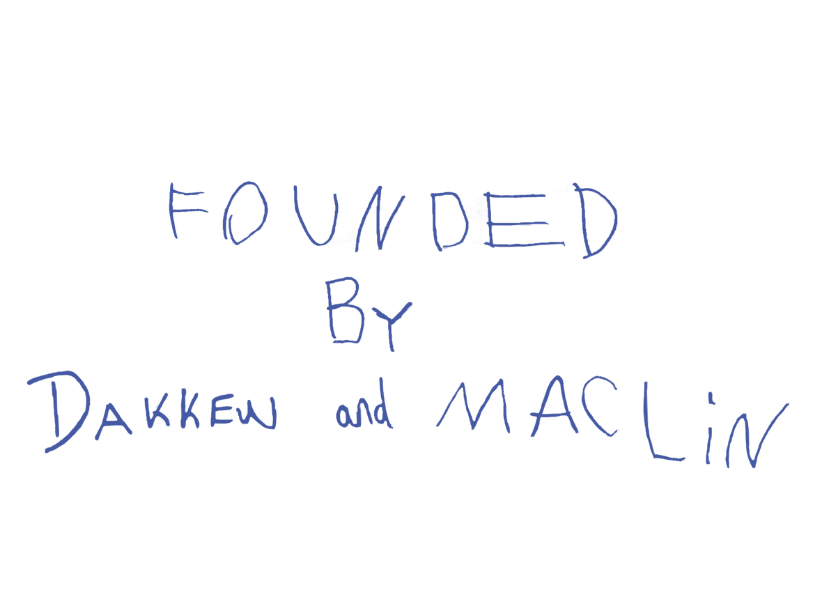 Founded by Dakken and Maclin